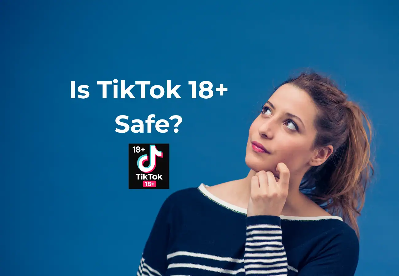 Is TikTok 18+ Safe?